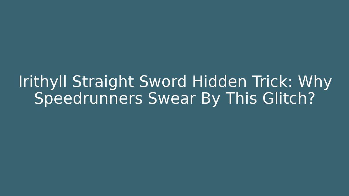 Irithyll Straight Sword Hidden Trick: Why Speedrunners Swear By This Glitch? - Create More Assets