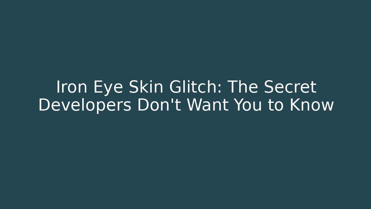 Iron Eye Skin Glitch: The Secret Developers Don’t Want You to Know