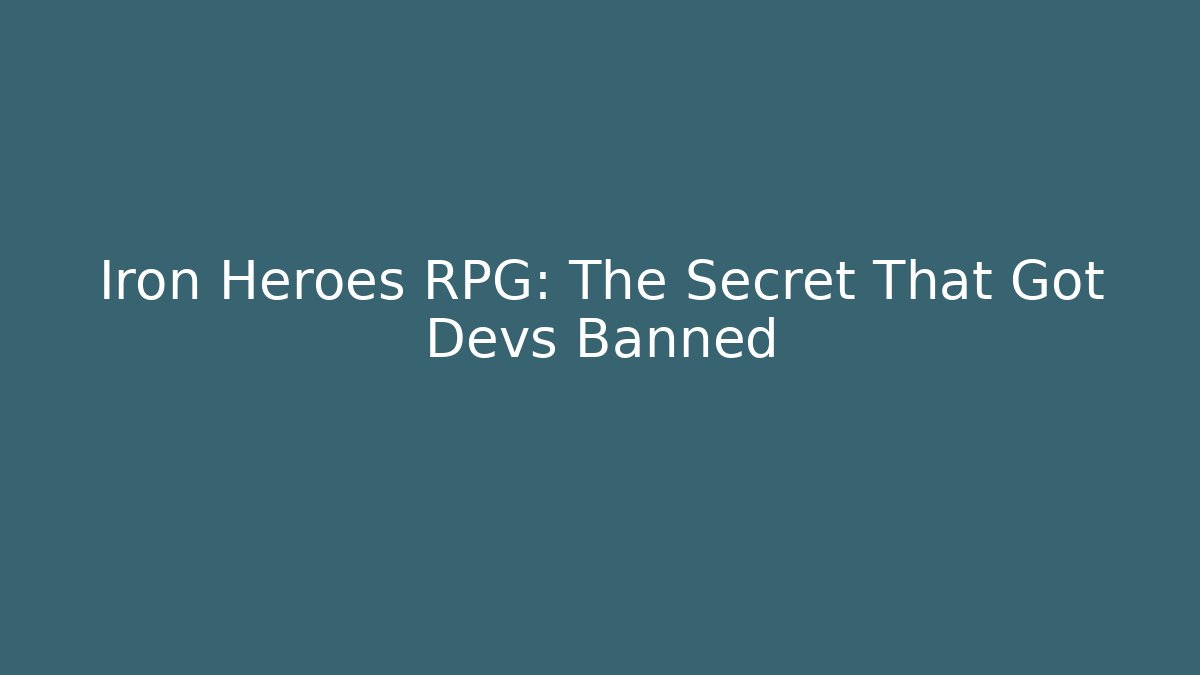 Iron Heroes RPG: The Secret That Got Devs Banned