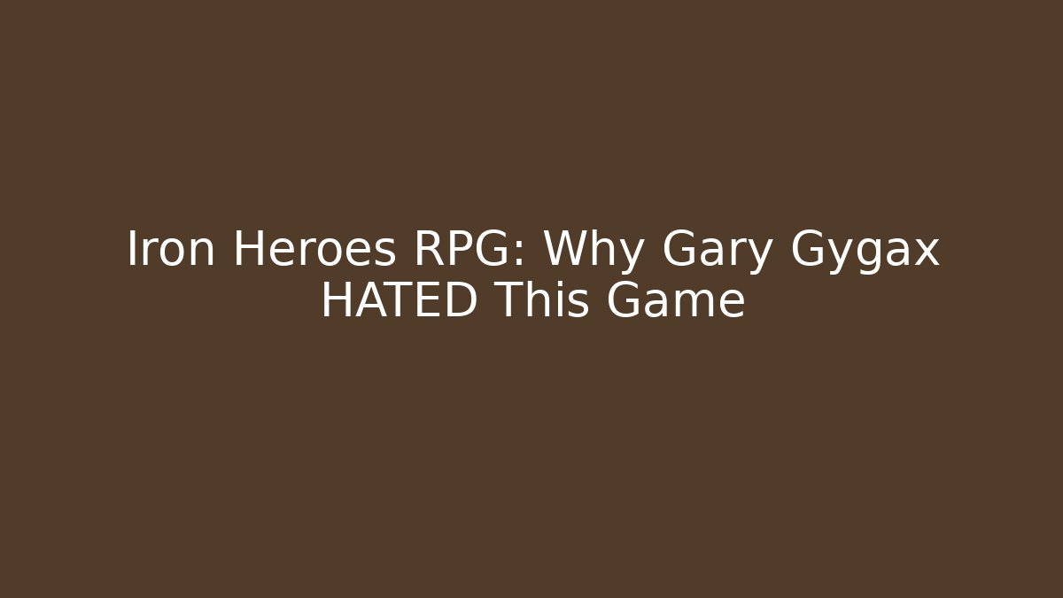 Iron Heroes RPG: Why Gary Gygax HATED This Game
