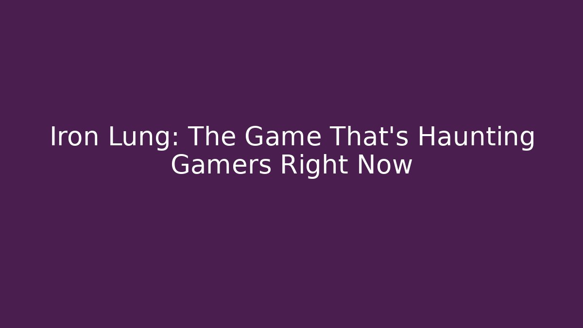 Iron Lung: The Game That's Haunting Gamers Right Now
