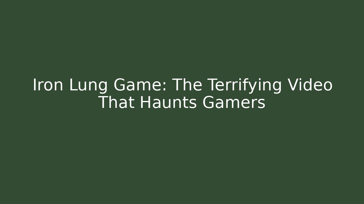 Iron Lung Game: The Terrifying Video That Haunts Gamers