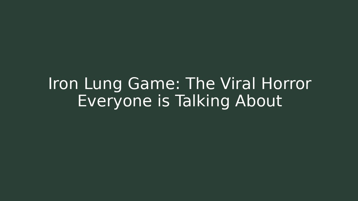 Iron Lung Game: The Viral Horror Everyone is Talking About
