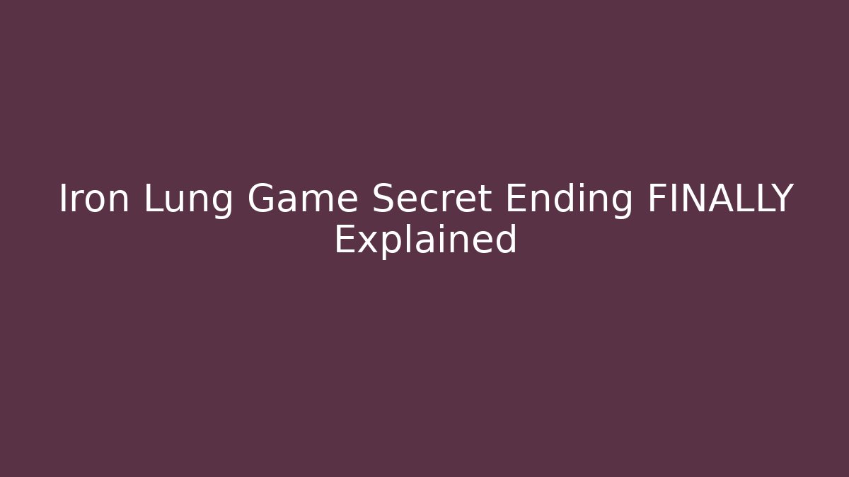 Iron Lung Game Secret Ending FINALLY Explained - Create More Assets
