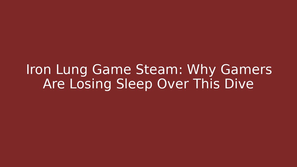 Iron Lung Game Steam: Why Gamers Are Losing Sleep Over This Dive