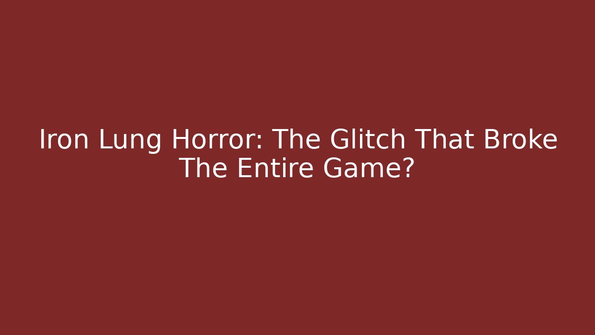 Iron Lung Horror: The Glitch That Broke The Entire Game?