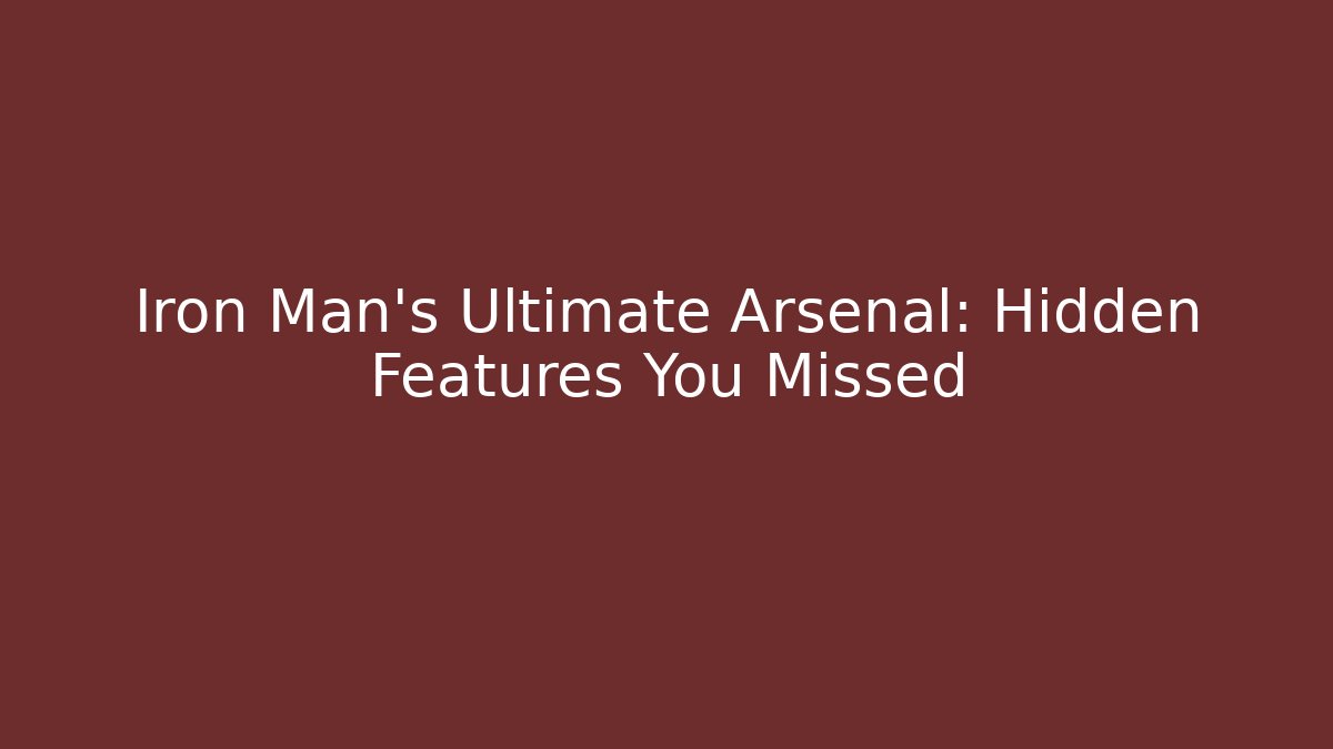 Iron Man's Ultimate Arsenal: Hidden Features You Missed