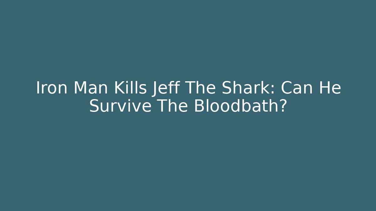 Iron Man Kills Jeff The Shark: Can He Survive The Bloodbath?