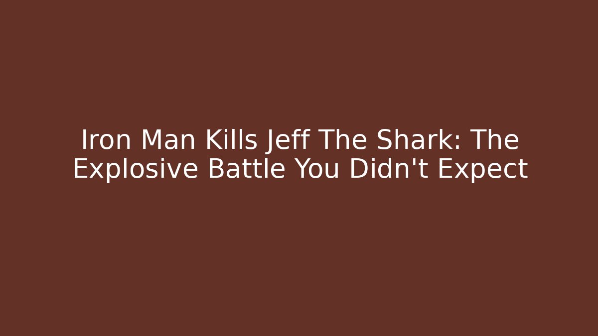 Iron Man Kills Jeff The Shark: The Explosive Battle You Didn't Expect