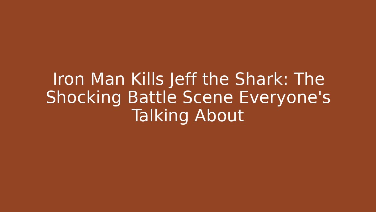 Iron Man Kills Jeff the Shark: The Shocking Battle Scene Everyone's Talking About