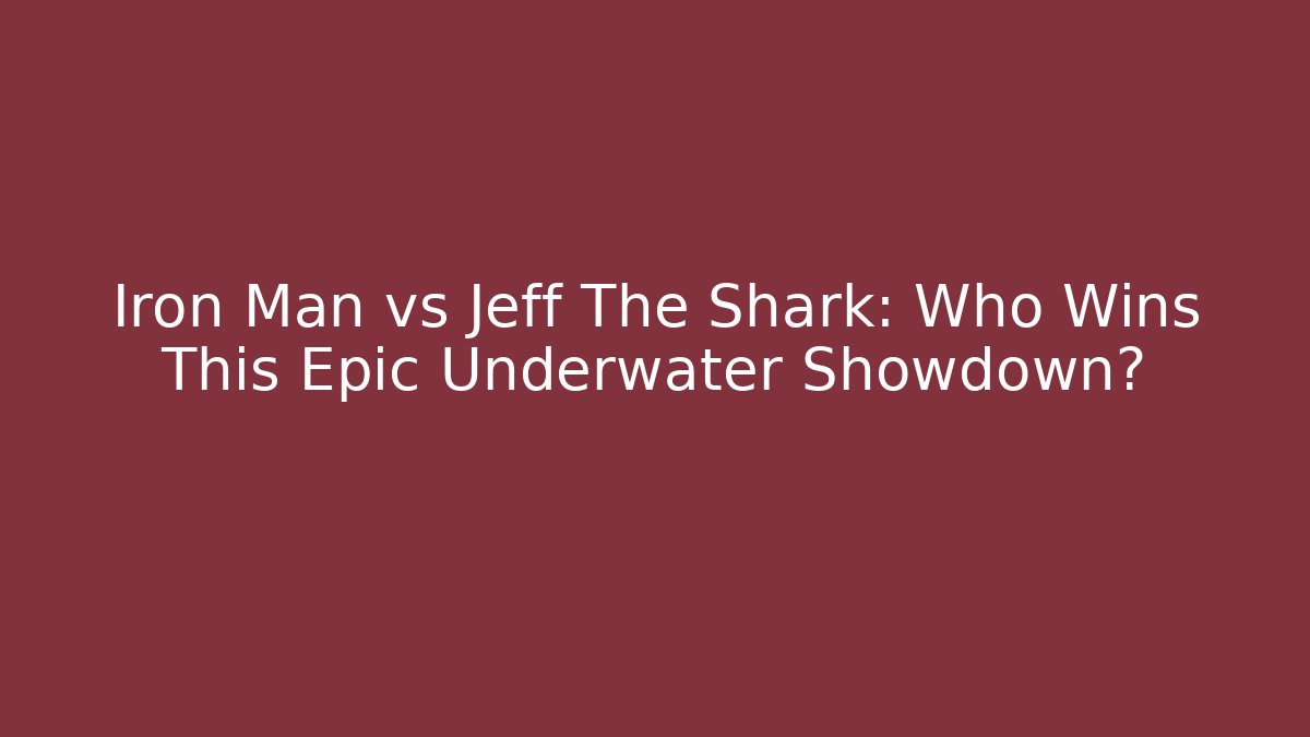 Iron Man vs Jeff The Shark: Who Wins This Epic Underwater Showdown?