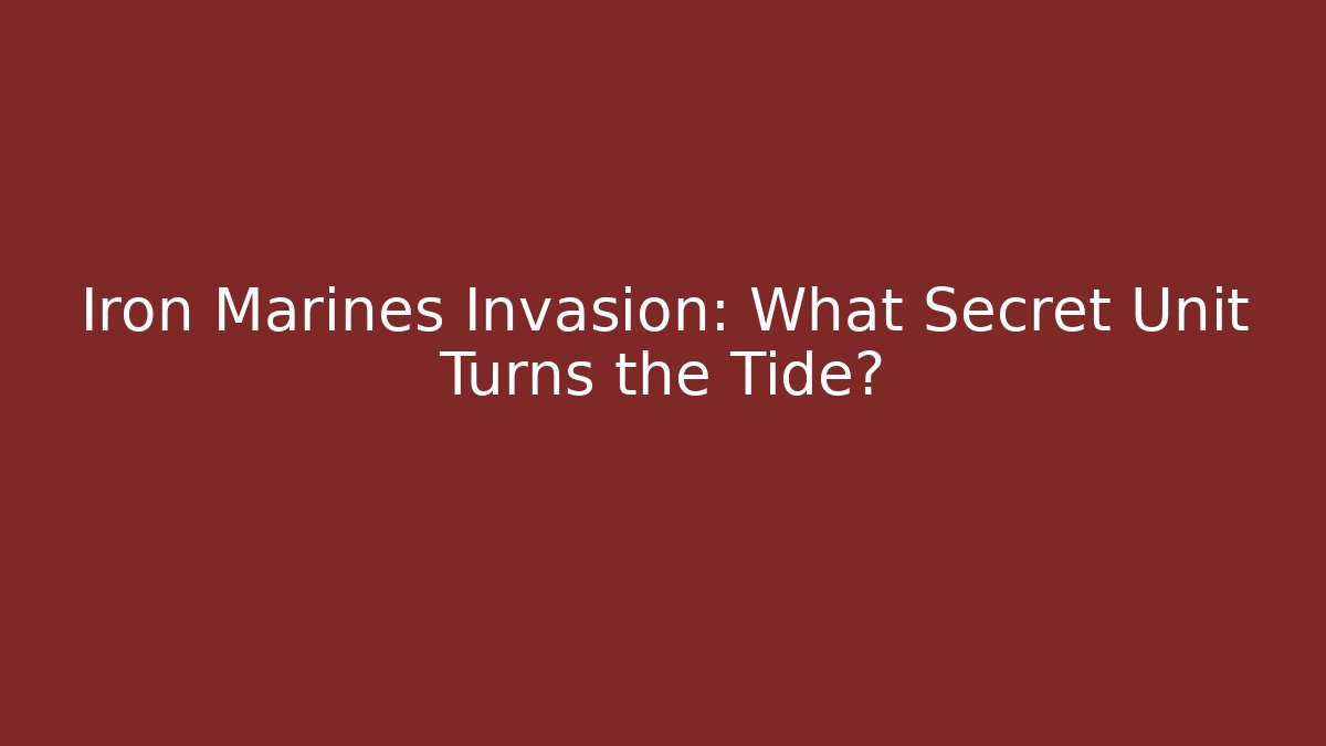 Iron Marines Invasion: What Secret Unit Turns the Tide?