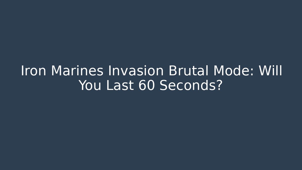 Iron Marines Invasion Brutal Mode: Will You Last 60 Seconds?