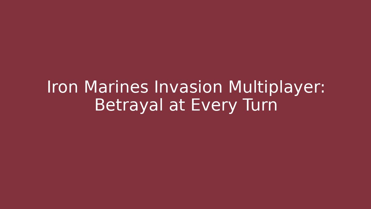 Iron Marines Invasion Multiplayer: Betrayal at Every Turn