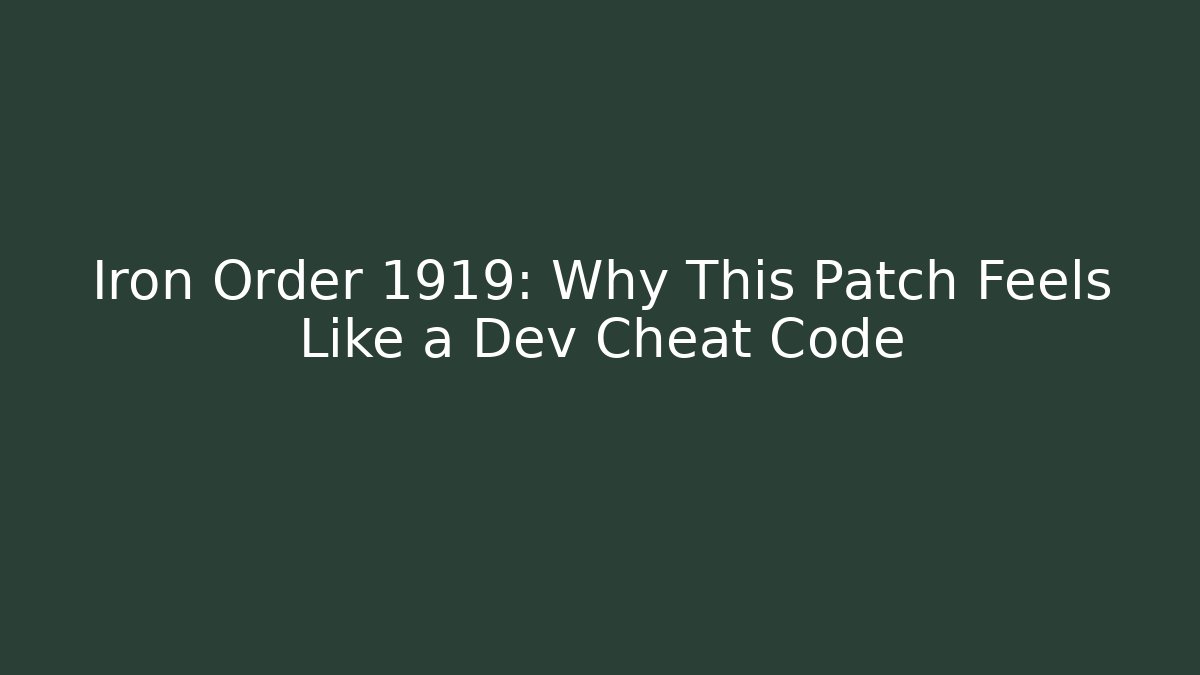 Iron Order 1919: Why This Patch Feels Like a Dev Cheat Code - Create More Assets