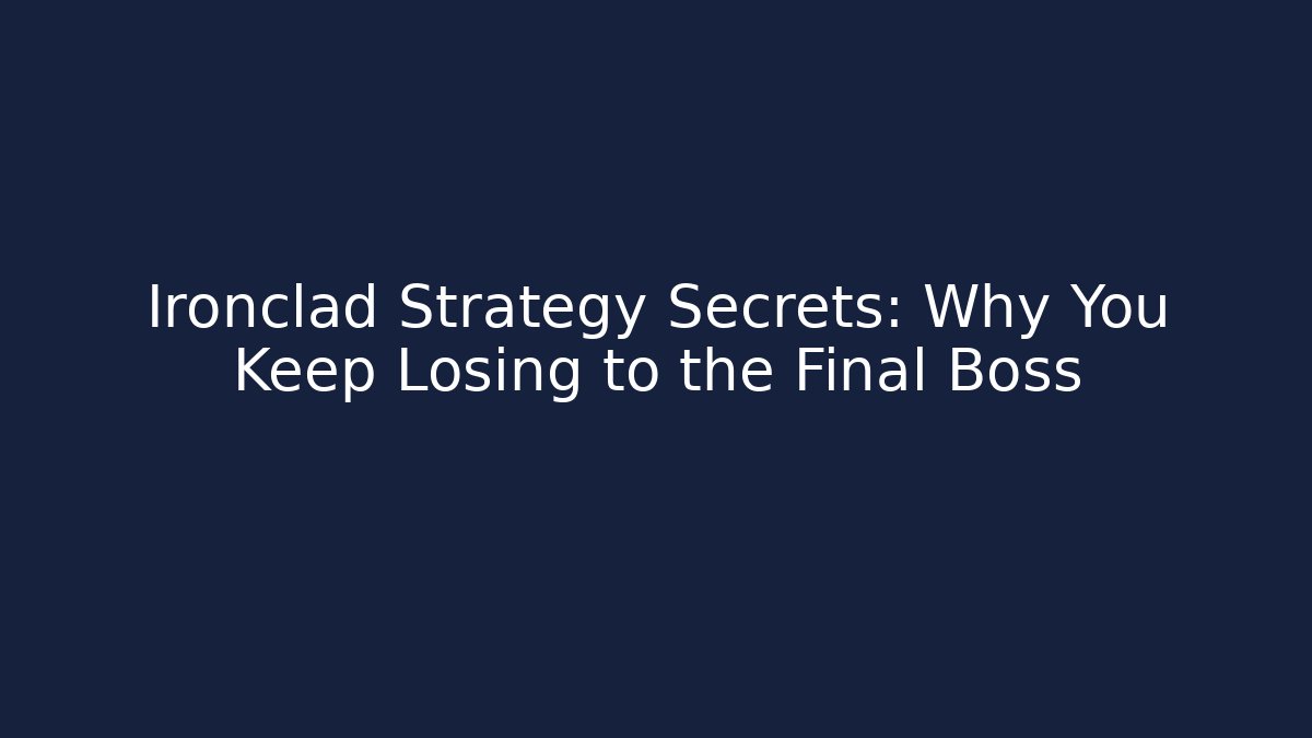 Ironclad Strategy Secrets: Why You Keep Losing to the Final Boss