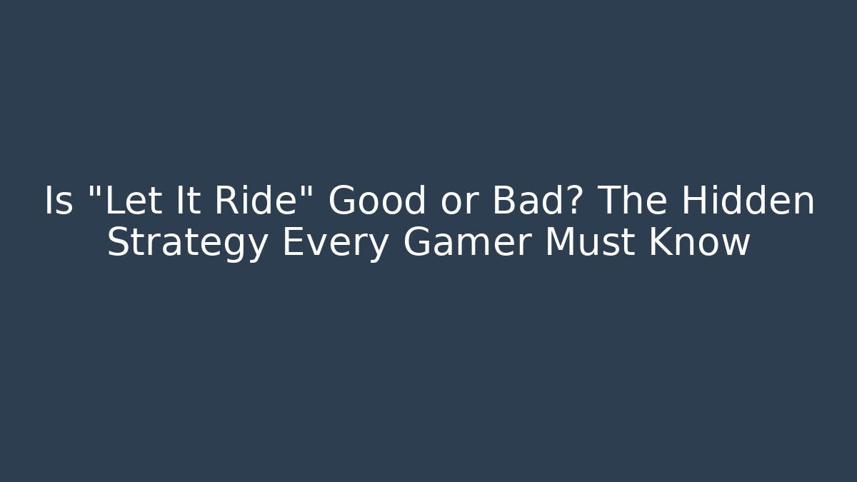 Is "Let It Ride" Good or Bad? The Hidden Strategy Every Gamer Must Know