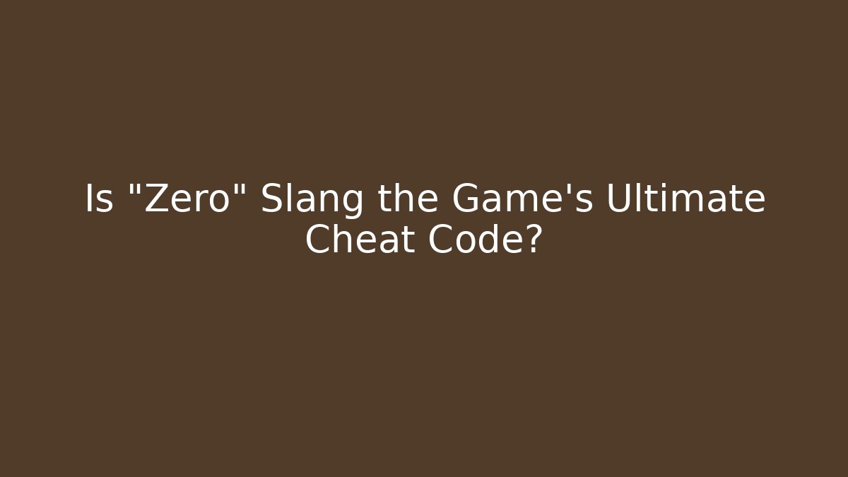Is "Zero" Slang the Game's Ultimate Cheat Code?