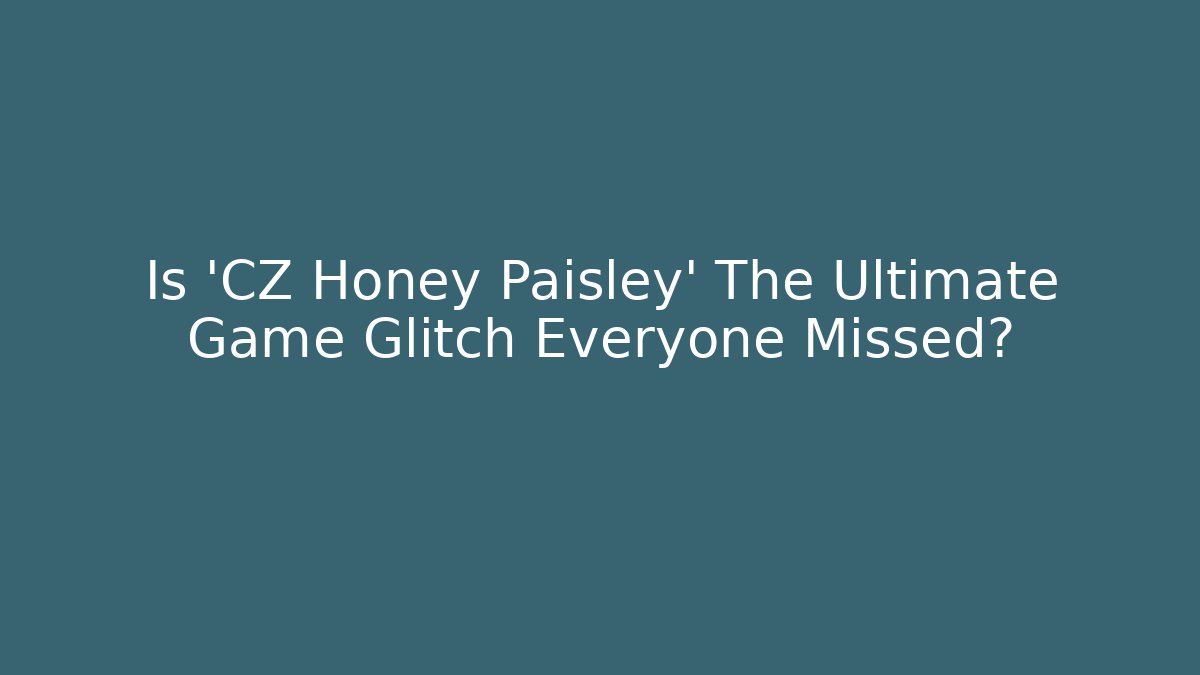 Is 'CZ Honey Paisley' The Ultimate Game Glitch Everyone Missed?