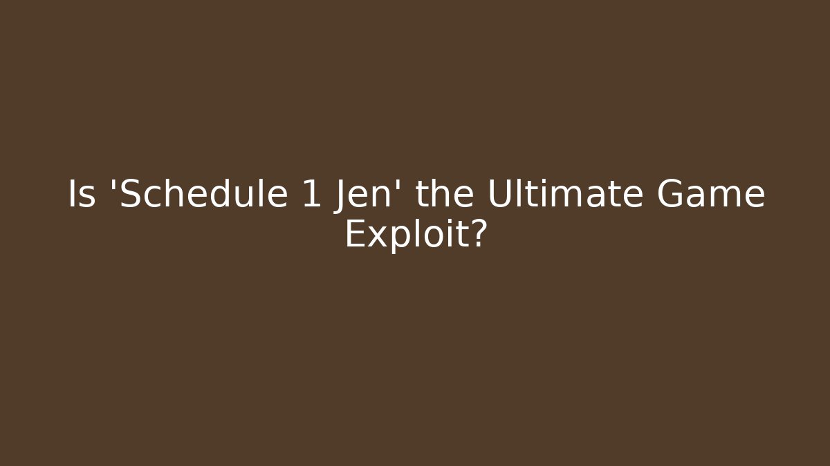 Is 'Schedule 1 Jen' the Ultimate Game Exploit?