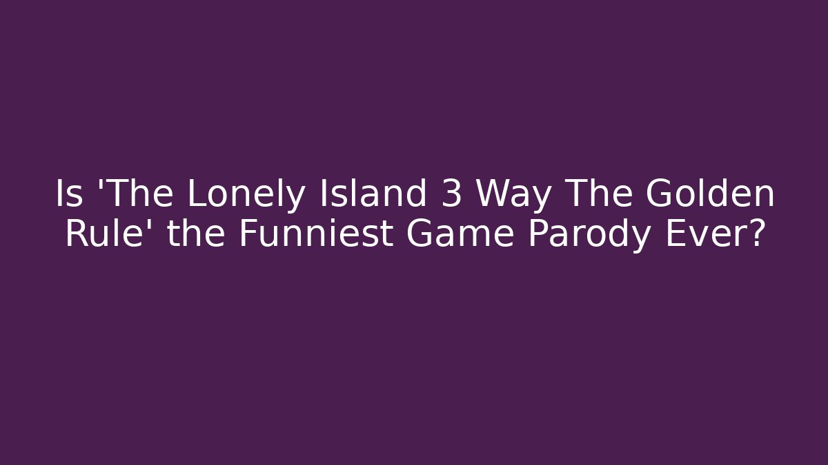 Is 'The Lonely Island 3 Way The Golden Rule' the Funniest Game Parody Ever?