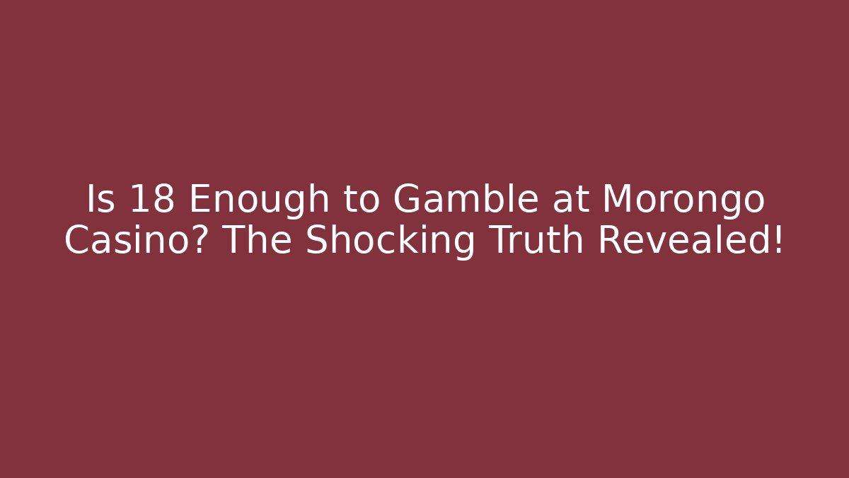 Is 18 Enough to Gamble at Morongo Casino? The Shocking Truth Revealed!