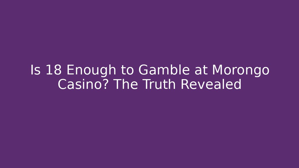 Is 18 Enough to Gamble at Morongo Casino? The Truth Revealed