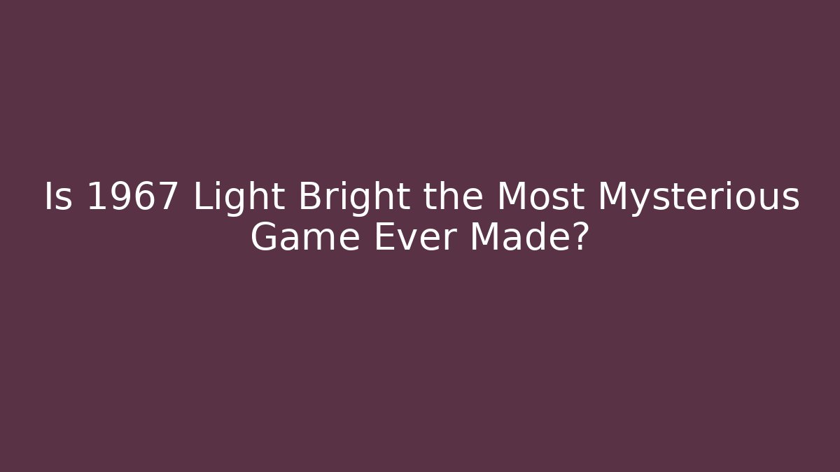 Is 1967 Light Bright the Most Mysterious Game Ever Made?