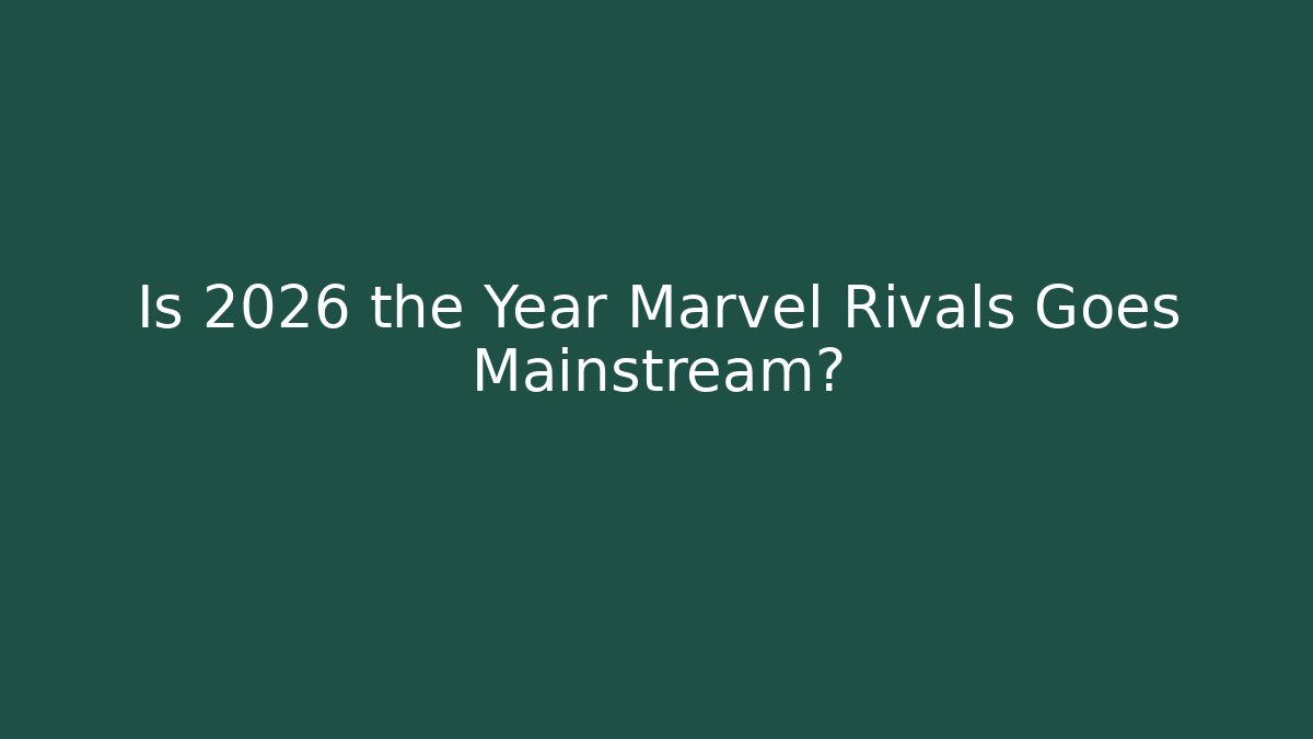 Is 2026 the Year Marvel Rivals Goes Mainstream?