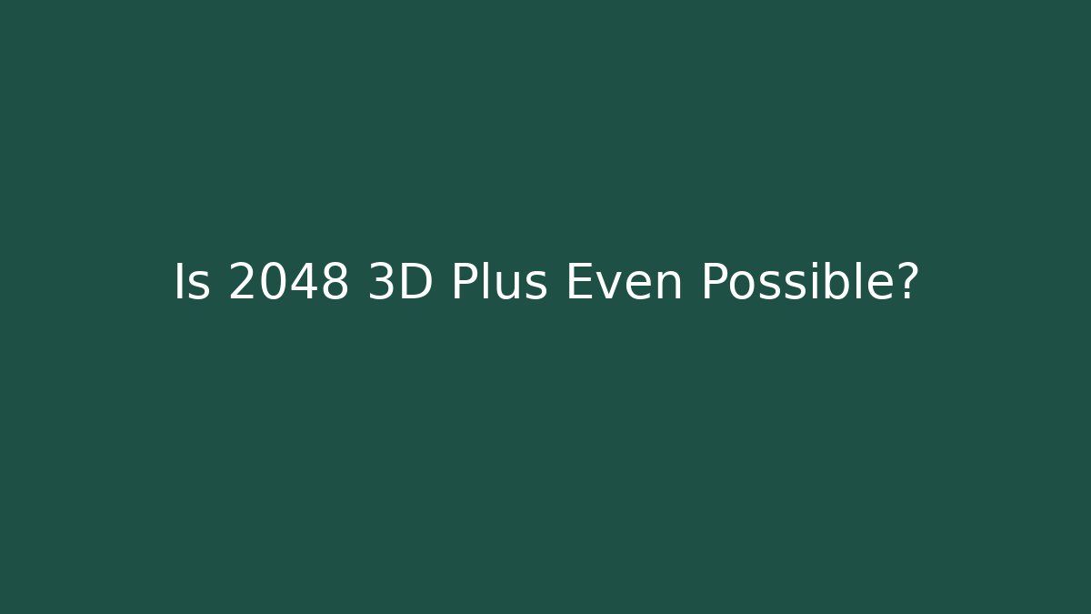 Is 2048 3D Plus Even Possible? - Create More Assets