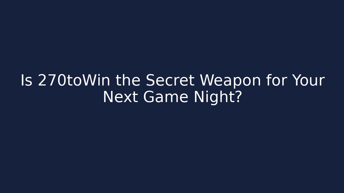 Is 270toWin the Secret Weapon for Your Next Game Night?