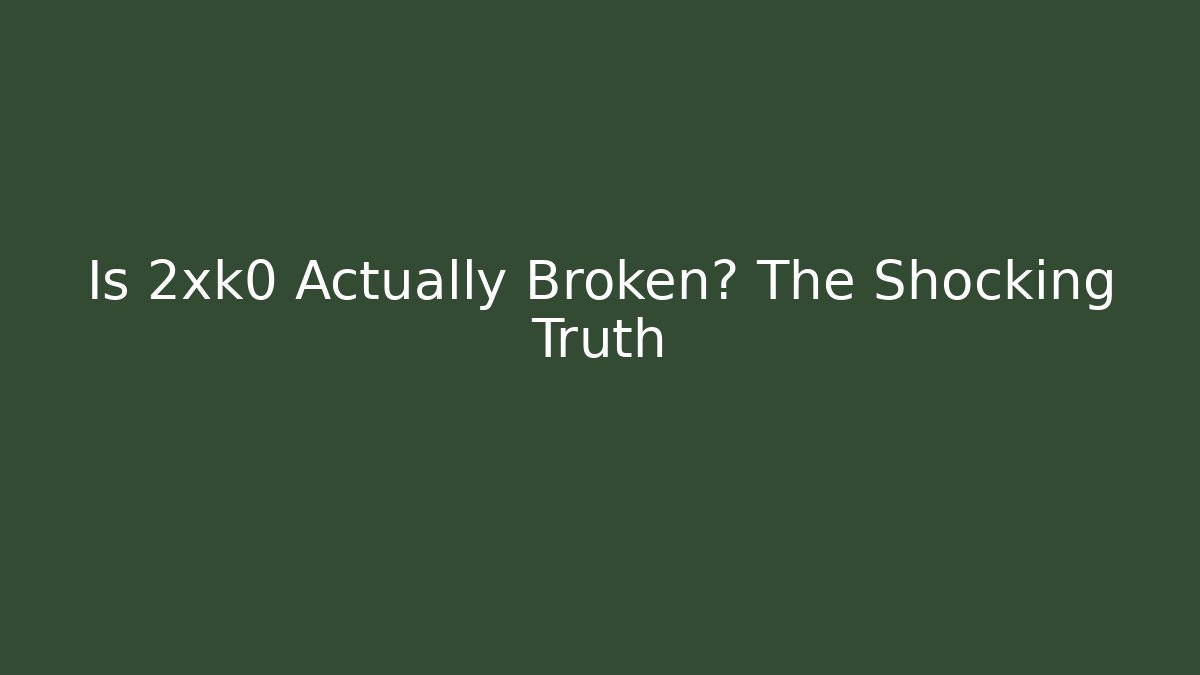 Is 2xk0 Actually Broken? The Shocking Truth - Create More Assets