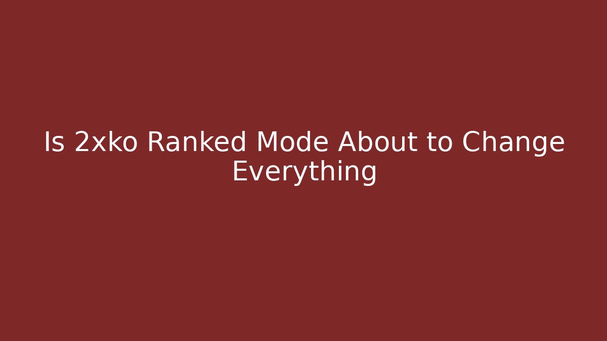 Is 2xko Ranked Mode About to Change Everything - Create More Assets