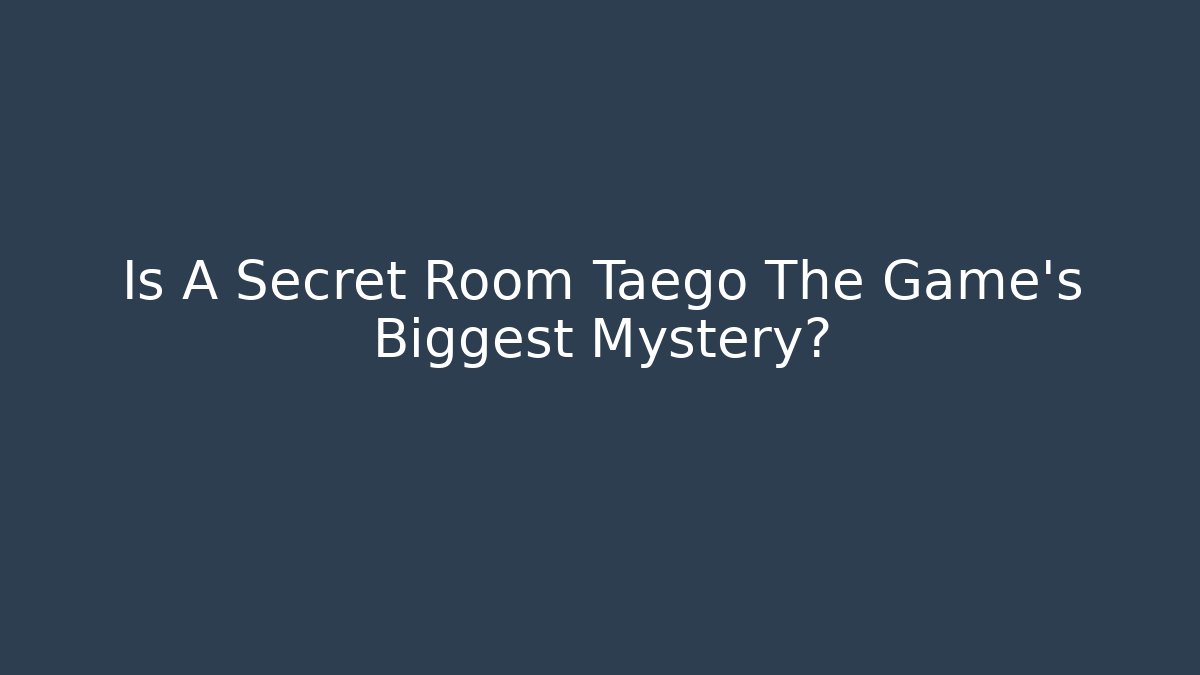Is A Secret Room Taego The Game's Biggest Mystery?