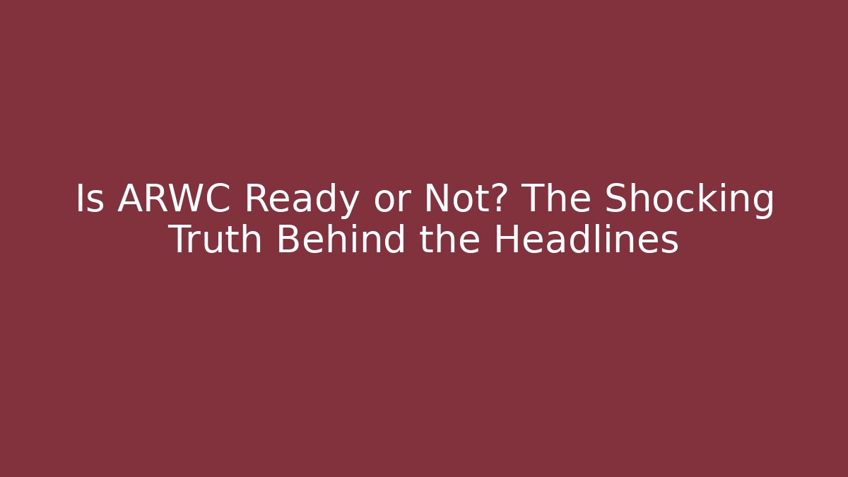 Is ARWC Ready or Not? The Shocking Truth Behind the Headlines