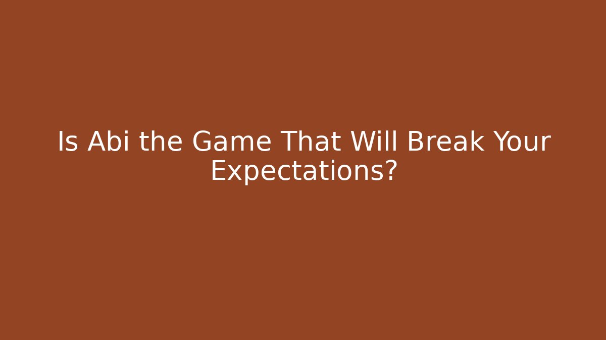 Is Abi the Game That Will Break Your Expectations? - Create More Assets