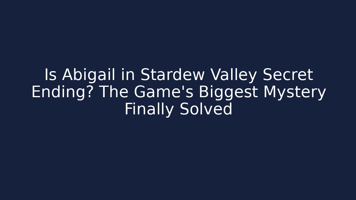 Is Abigail in Stardew Valley Secret Ending? The Game’s Biggest Mystery Finally Solved