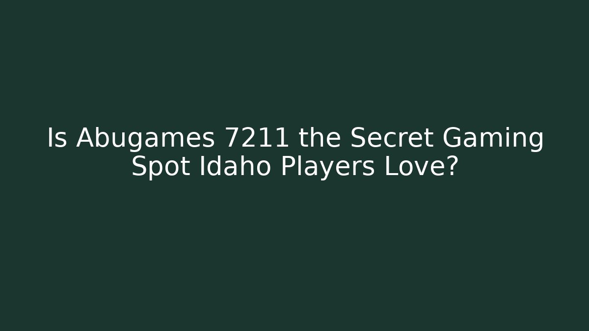 Is Abugames 7211 the Secret Gaming Spot Idaho Players Love?
