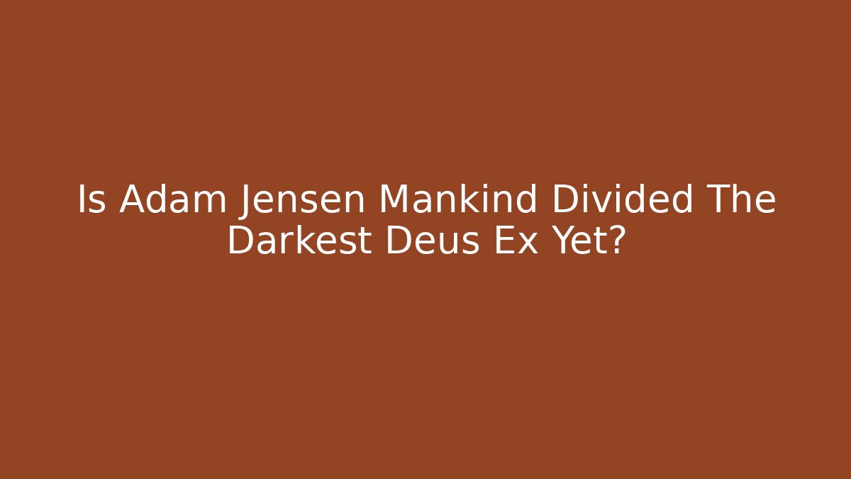 Is Adam Jensen Mankind Divided The Darkest Deus Ex Yet? - Create More Assets