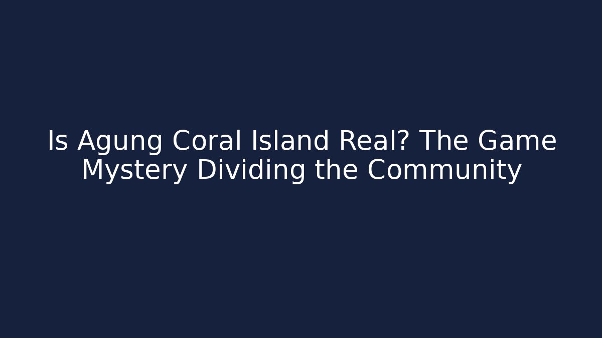 Is Agung Coral Island Real? The Game Mystery Dividing the Community