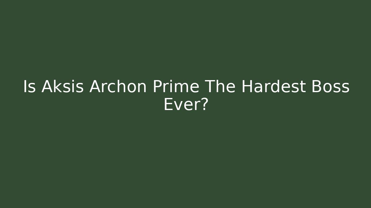 Is Aksis Archon Prime The Hardest Boss Ever?