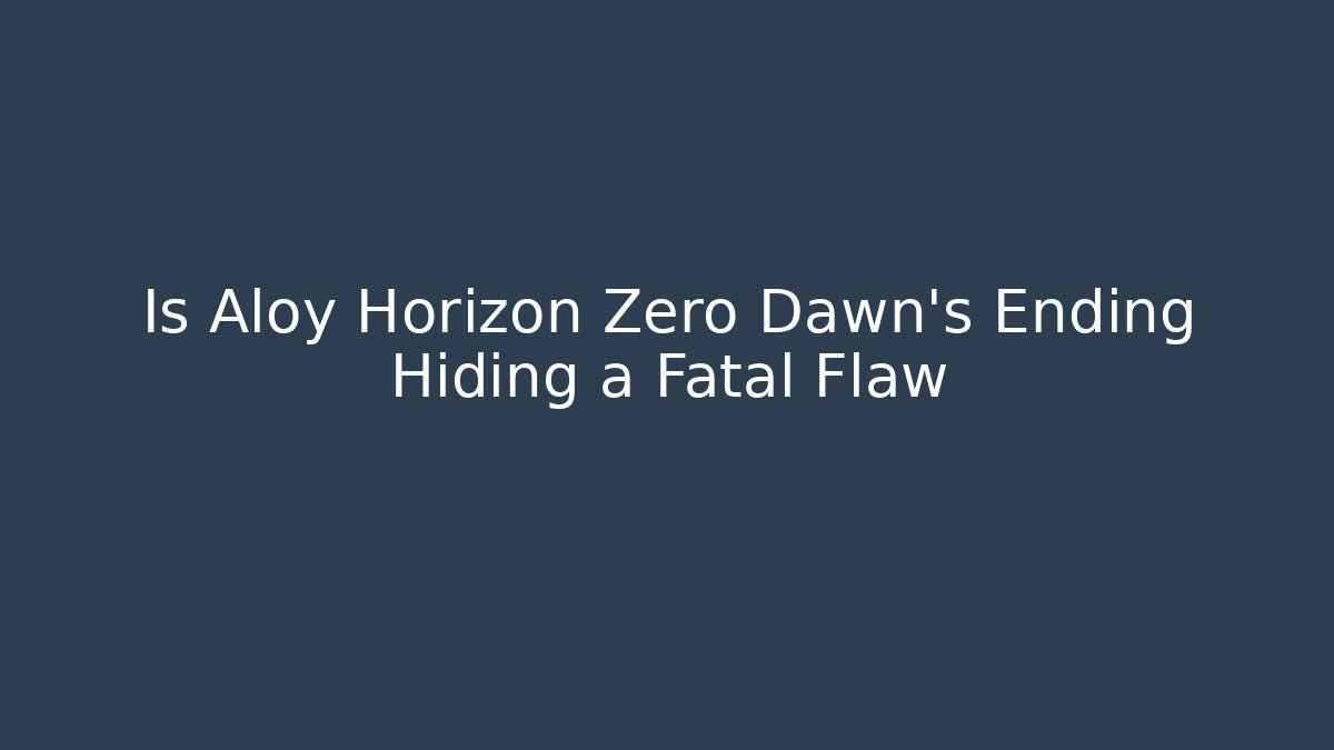 Is Aloy Horizon Zero Dawn’s Ending Hiding a Fatal Flaw
