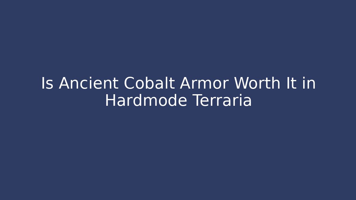 Is Ancient Cobalt Armor Worth It in Hardmode Terraria