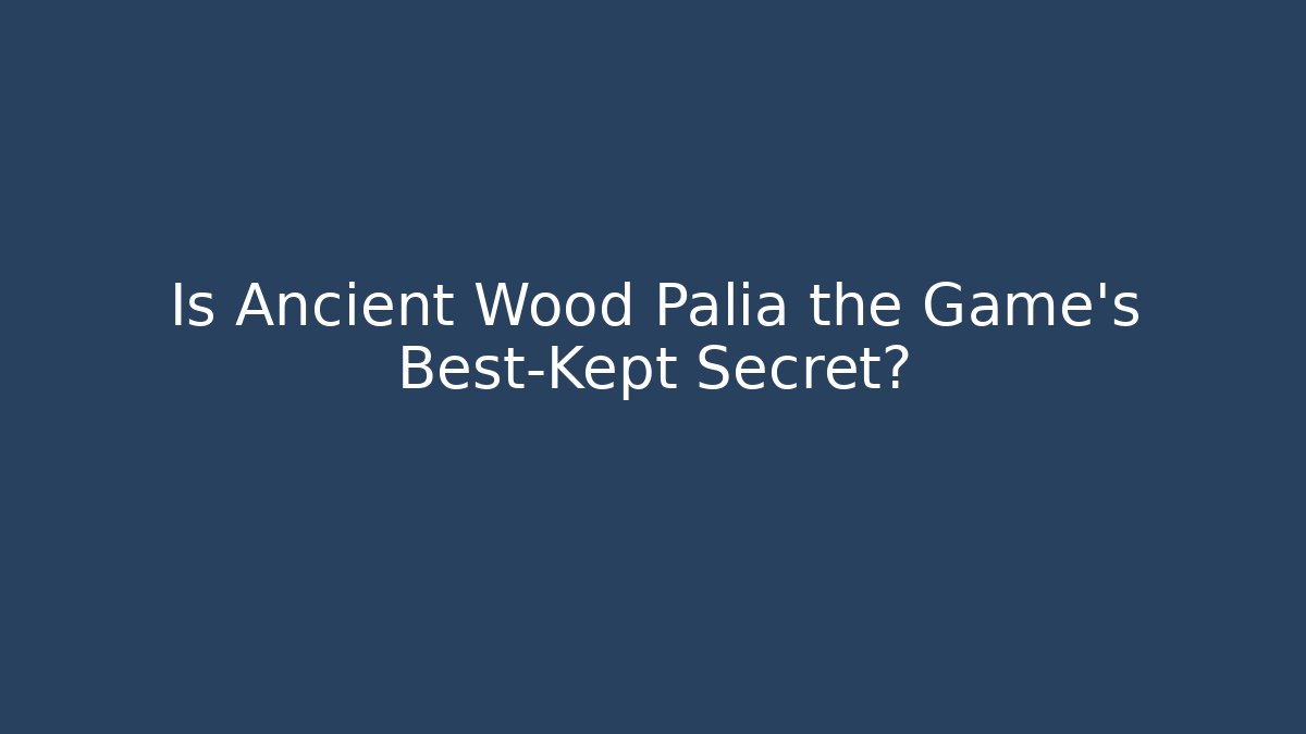 Is Ancient Wood Palia the Game's Best-Kept Secret?