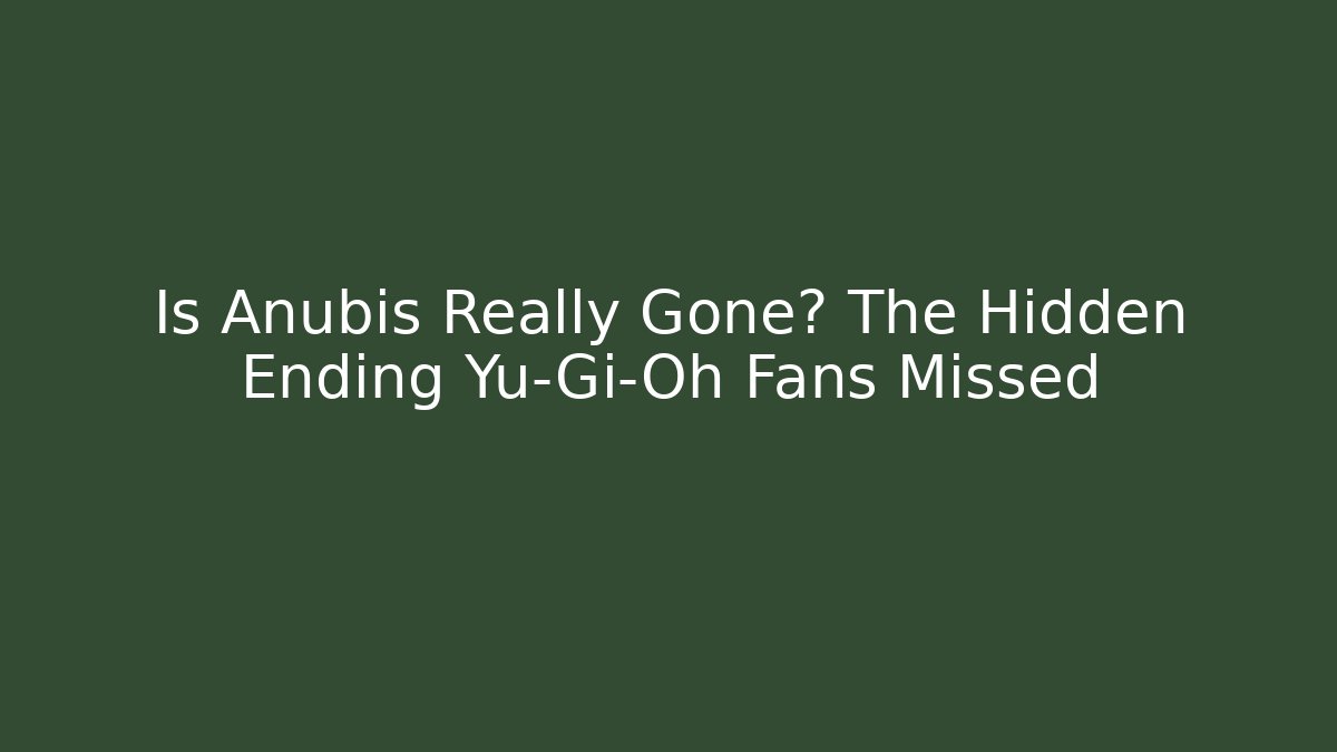 Is Anubis Really Gone? The Hidden Ending Yu-Gi-Oh Fans Missed - Create More Assets