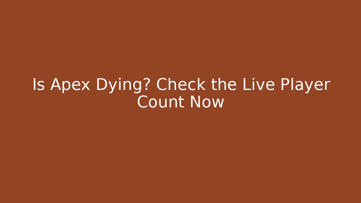 Is Apex Dying? Check the Live Player Count Now