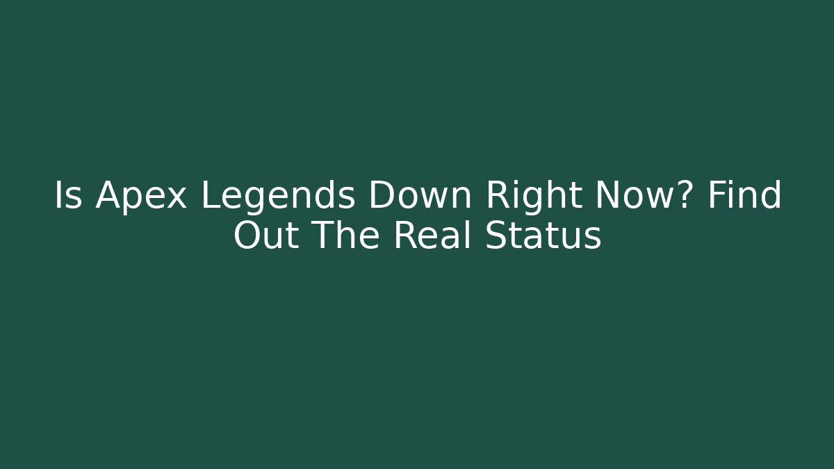 Is Apex Legends Down Right Now? Find Out The Real Status