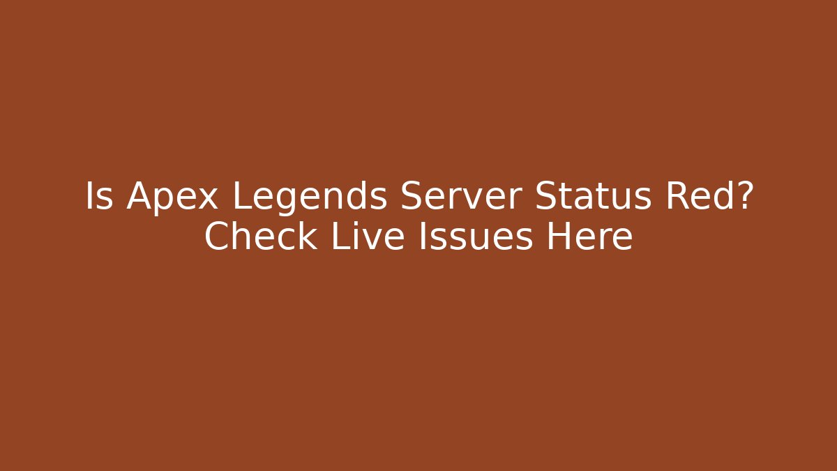 Is Apex Legends Server Status Red? Check Live Issues Here