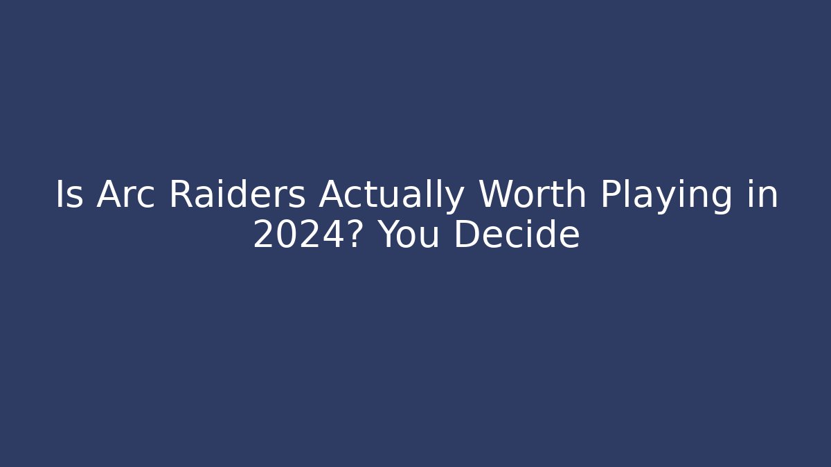 Is Arc Raiders Actually Worth Playing in 2024? You Decide