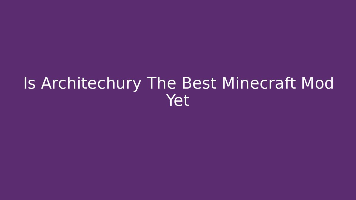 Is Architechury The Best Minecraft Mod Yet - Create More Assets